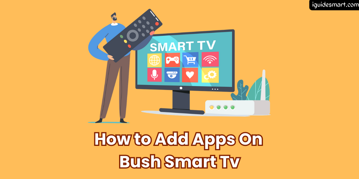 How-to-Add-Apps-On-Bush-Smart-Tv