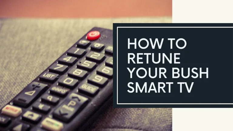 Retune Bush Smart TV- Auto-Retune, Manual Scans, and Other Tuning Options