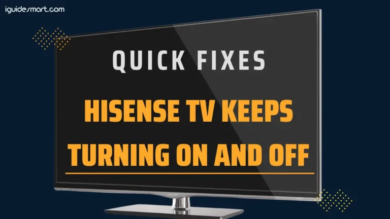 Fix Your Hisense TV Turning On & Off (5 Quick Solutions)