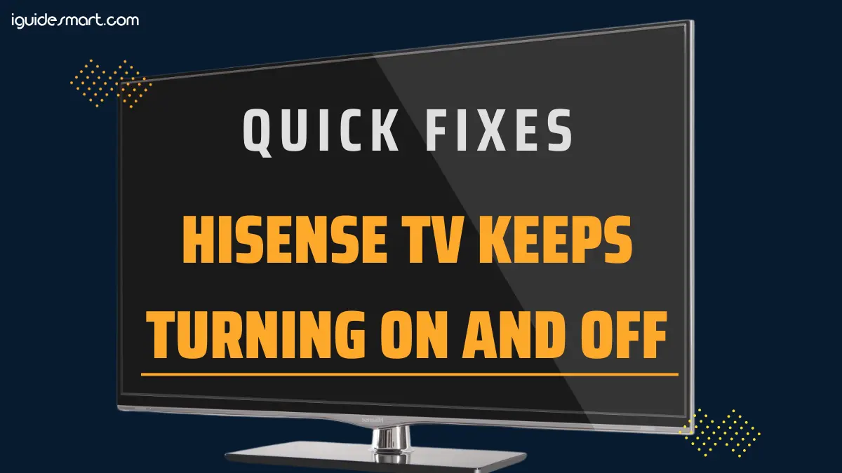 featured image of Hisense TV keeps Turning ON and OFF