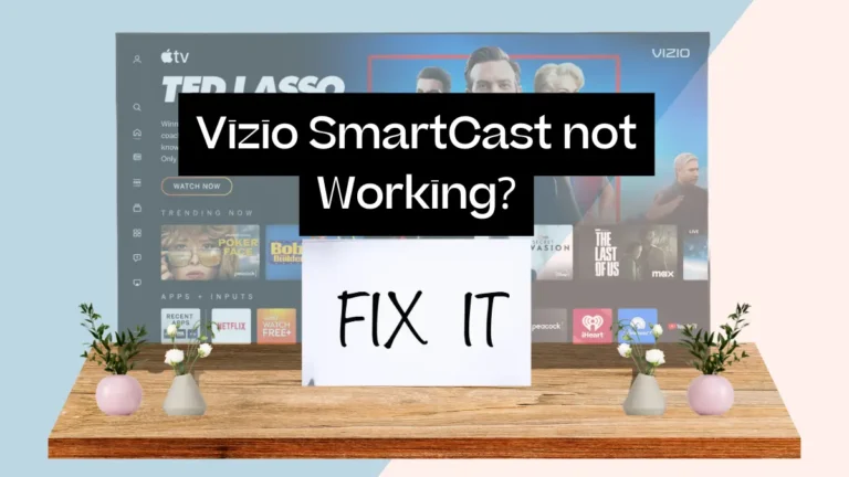 Vizio SmartCast not Working?-quick fixes