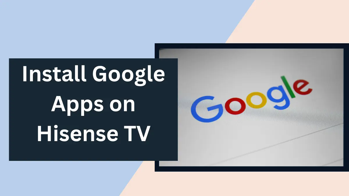 featured image of how to Install Google Apps on Hisense TV