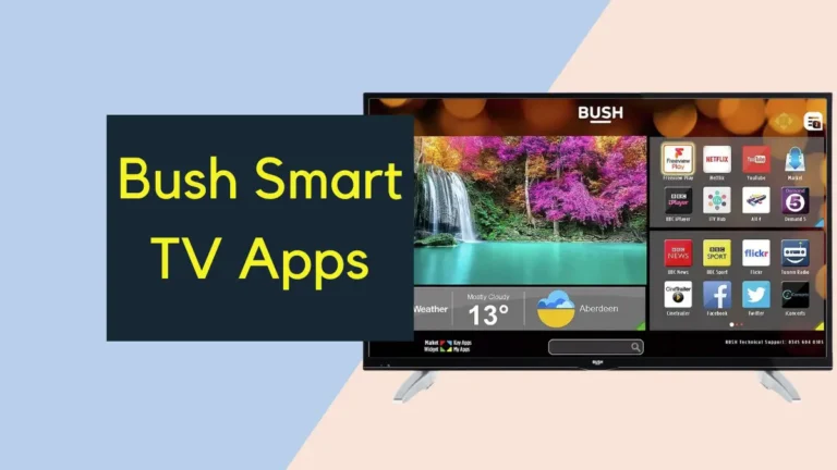 Bush Smart TV Apps-Popular Apps for Streaming, Music & News