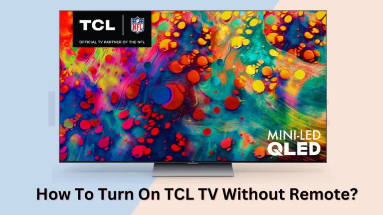 How To Turn On Your TCL TV Without A Remote Control?