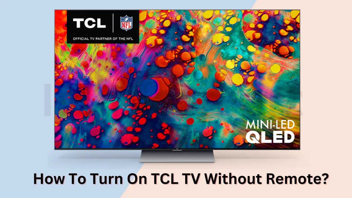 featured image of How To Turn On TCL TV Without Remote?