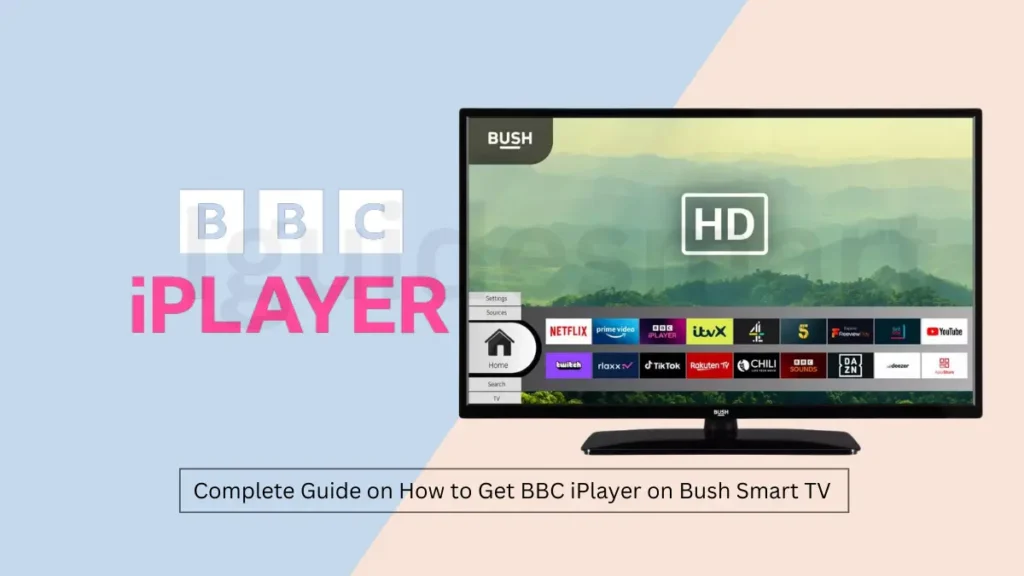 featured image of how to Get BBC iPlayer on Bush Smart TV